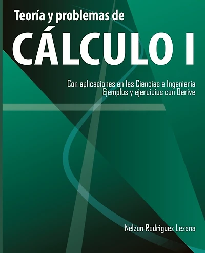 Teoria y problemas de Calculo I: Con aplicaciones en las Ciencias e Ingenieria. Ejemplos y ejercicios con Derive