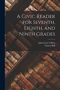 A Civic Reader for Seventh, Eighth, and Ninth Grades