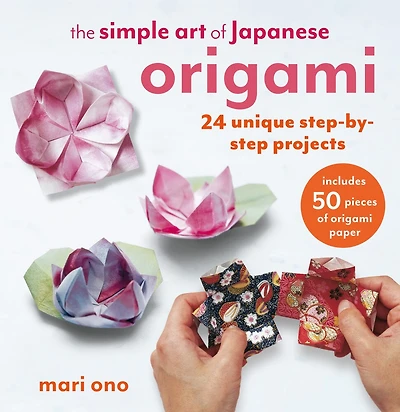The Simple Art of Japanese Origami: 24 unique step-by-step projects, including 50 pieces of origami paper