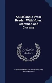 An Icelandic Prose Reader, With Notes, Grammar, and Glossary