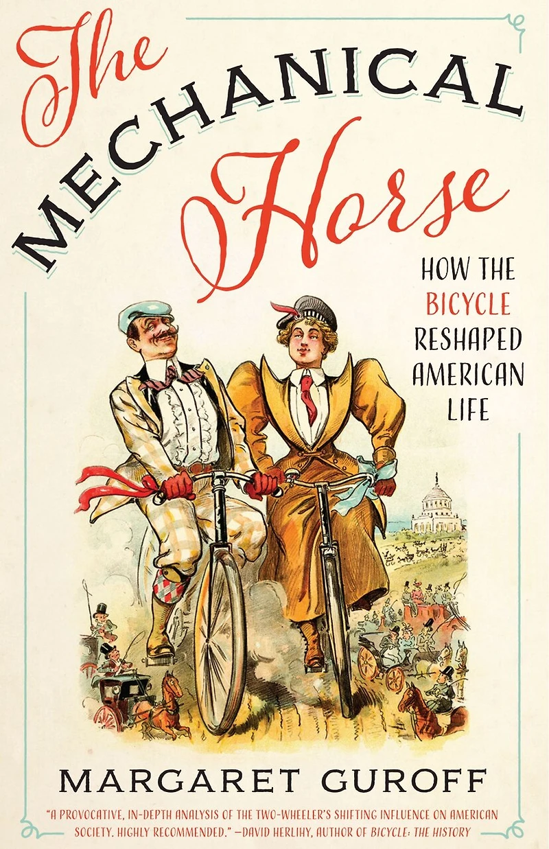 the Mechanical Horse: How Bicycle Reshaped American Life