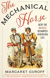 the Mechanical Horse: How Bicycle Reshaped American Life