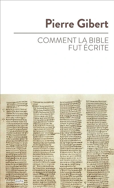 Comment la Bible fut écrite: introduction à l'Ancien et au Nouveau Testament