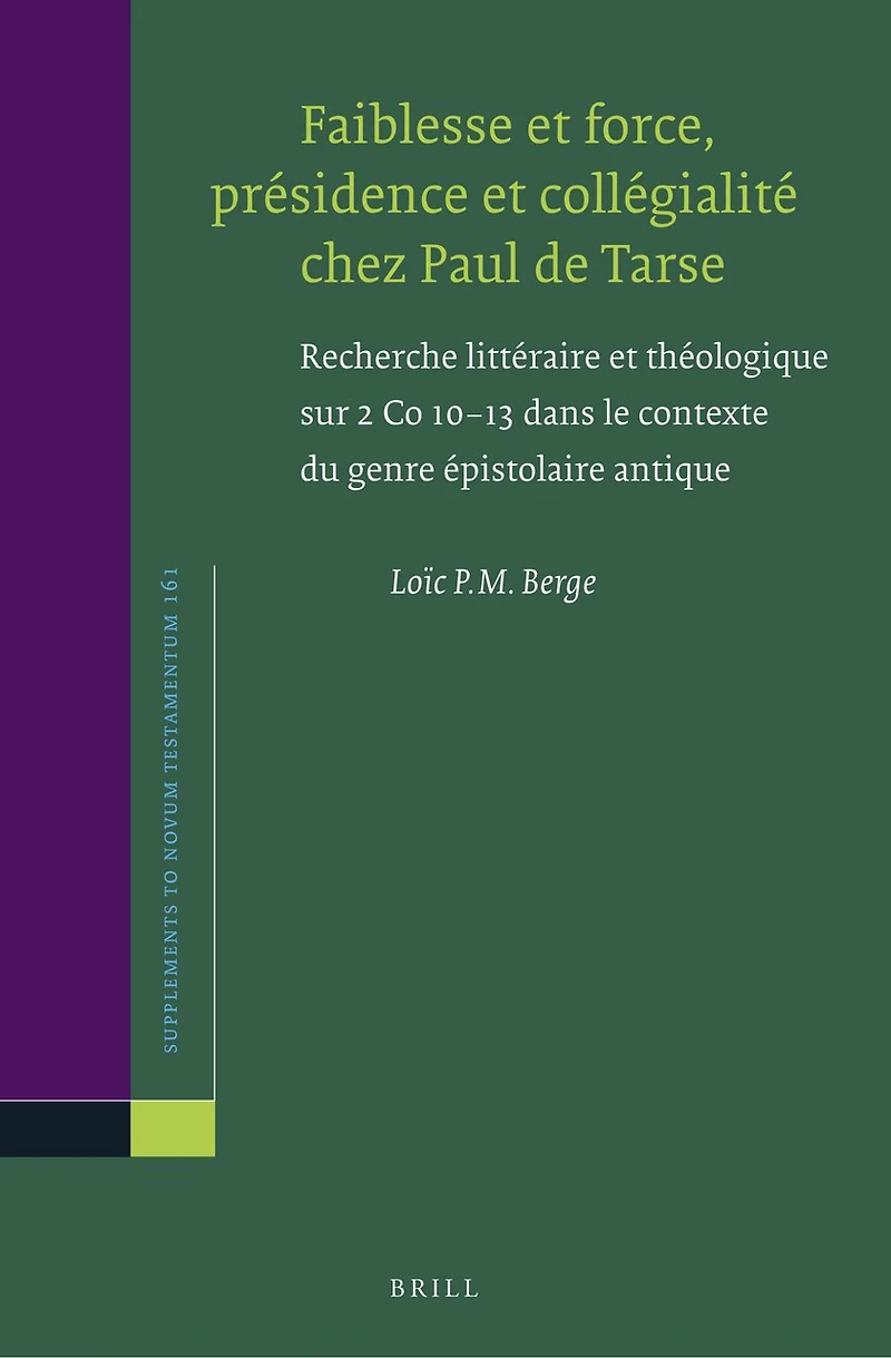 Faiblesse et force, présidence et collégialité chez Paul de Tarse: Recherche littéraire et théologique sur 2 Co 10–13 dans le contexte du genre épistolaire antique