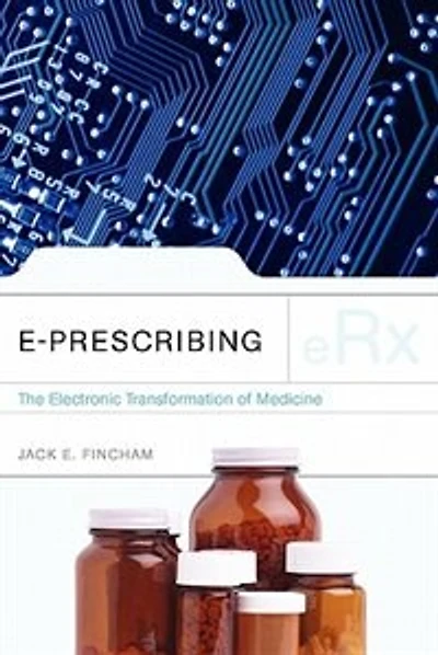 E-prescribing: The Electronic Transformation Of Medicine: the Electronic Transformation of Medicine