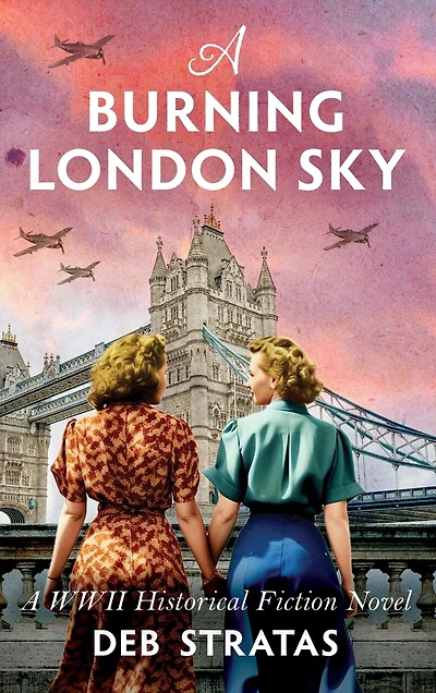 A Burning London Sky: A WWII Historical Fiction Novel