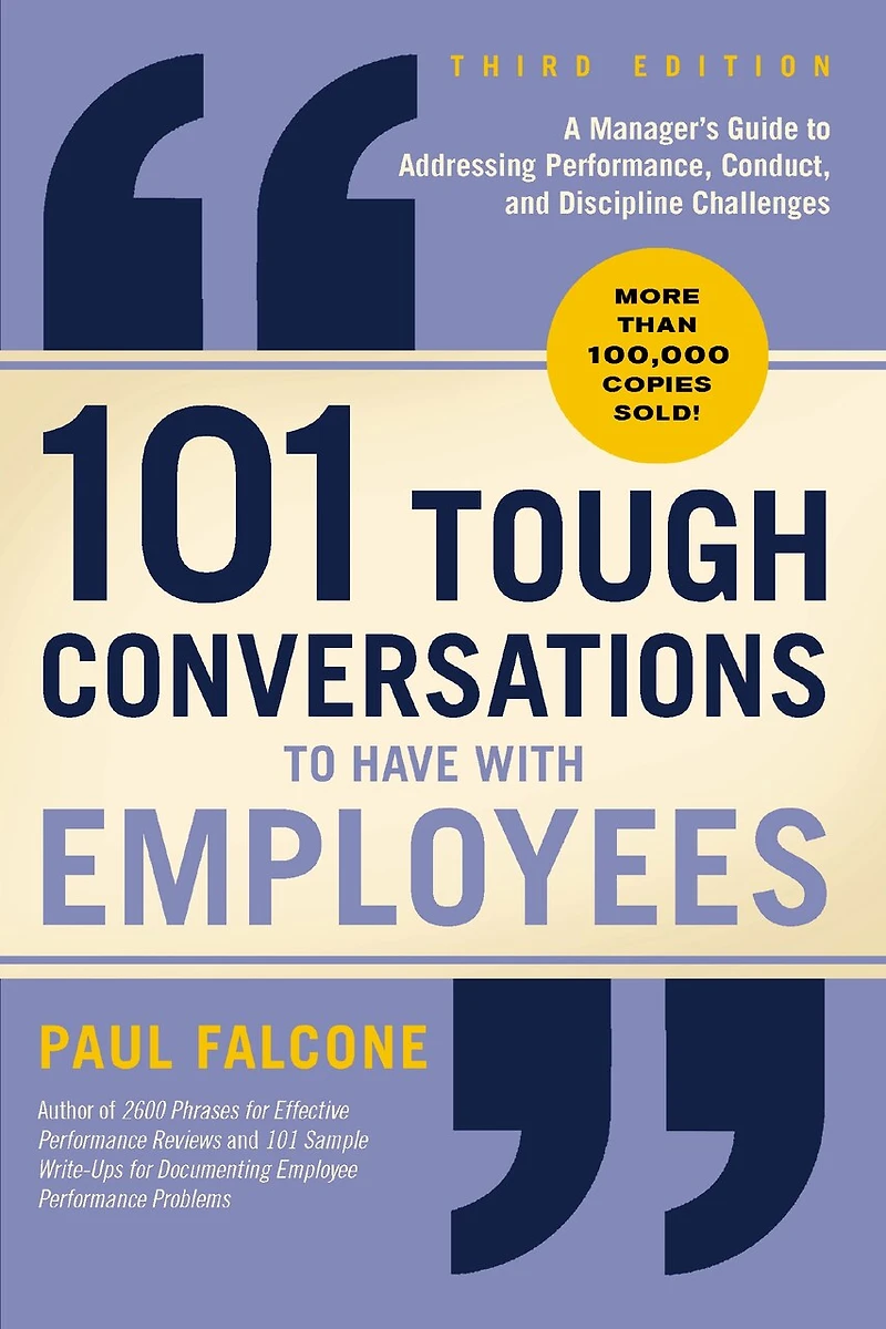 101 Tough Conversations to Have with Employees: A Manager's Guide Addressing Performance, Conduct, and Discipline Challenges