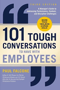 101 Tough Conversations to Have with Employees: A Manager's Guide Addressing Performance, Conduct, and Discipline Challenges