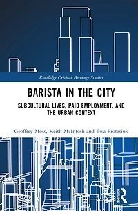 Barista the City: Subcultural Lives, Paid Employment, and Urban Context