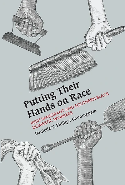 Putting Their Hands On Race: Irish Immigrant And Southern Black Domestic Workers