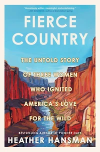 Fierce Country: the Untold Story of Three Women Who Ignited America’s Love for Wild