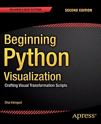 Beginning Python Visualization: Crafting Visual Transformation Scripts