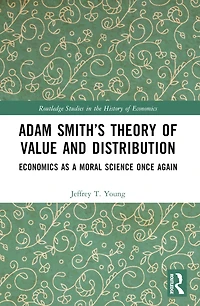 Adam Smith's Theory of Value and Distribution: Economics as a Moral Science Once Again