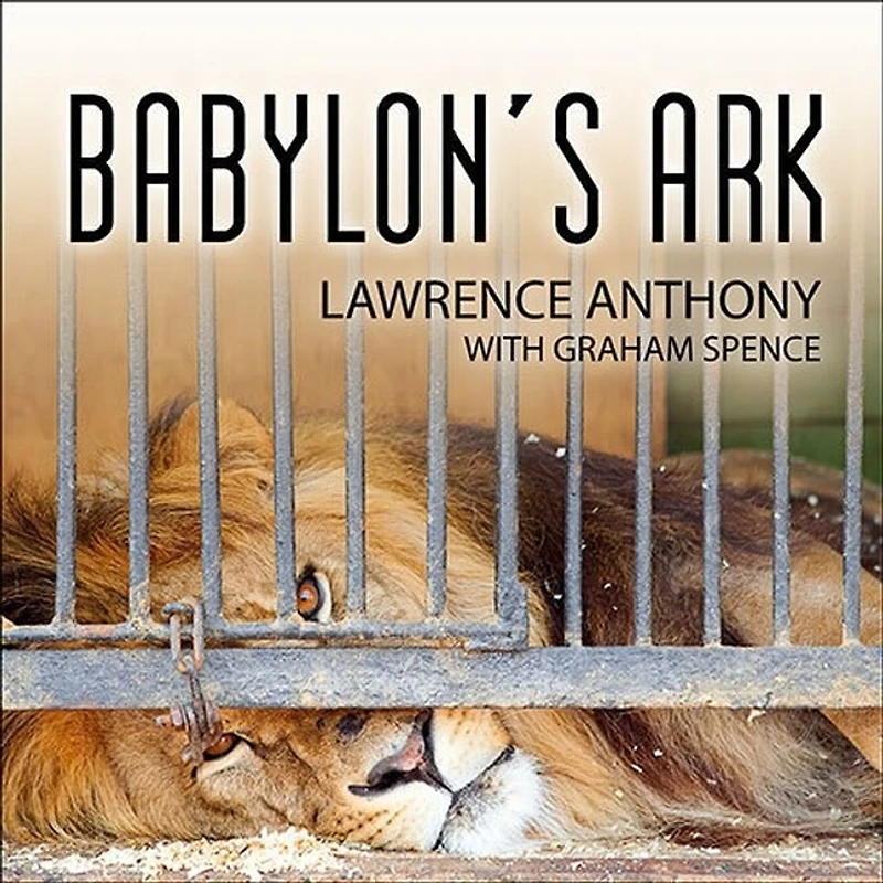 Babylon's Ark Lib/E: the Incredible Wartime Rescue of Baghdad Zoo