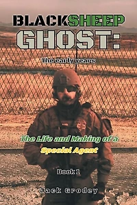 Blacksheep Ghost: The early years: The Life and Making of a Special Agent