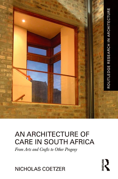 An Architecture of Care South Africa: From Arts and Crafts to Other Progeny