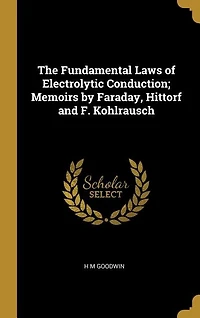 The Fundamental laws of Electrolytic conduction; Memoirs by Faraday, F