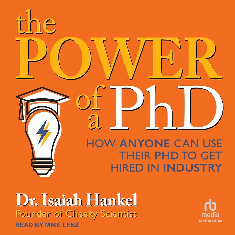 The Power of a PhD: How Anyone Can Use Their PhD to Get Hired Industry