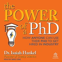 The Power of a PhD: How Anyone Can Use Their PhD to Get Hired Industry