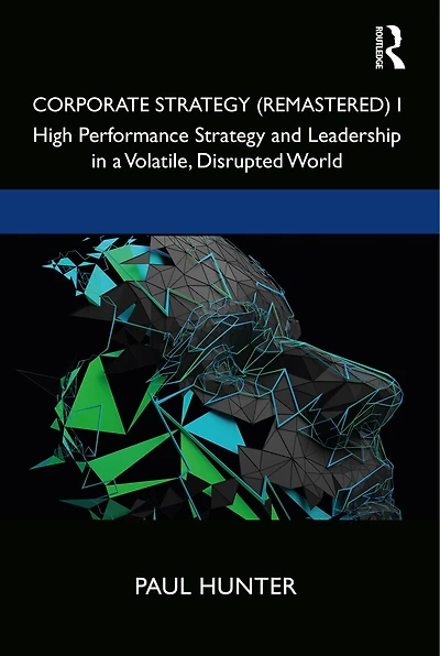 Corporate Strategy (Remastered) I: High Performance and Leadership a Volatile, Disrupted World