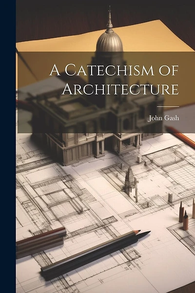 A Catechism of Architecture
