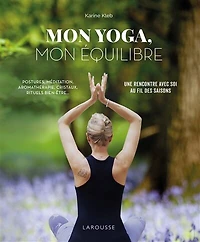 mon yoga, équilibre: postures, méditation, aromathérapie, cristaux, rituels bien-être...