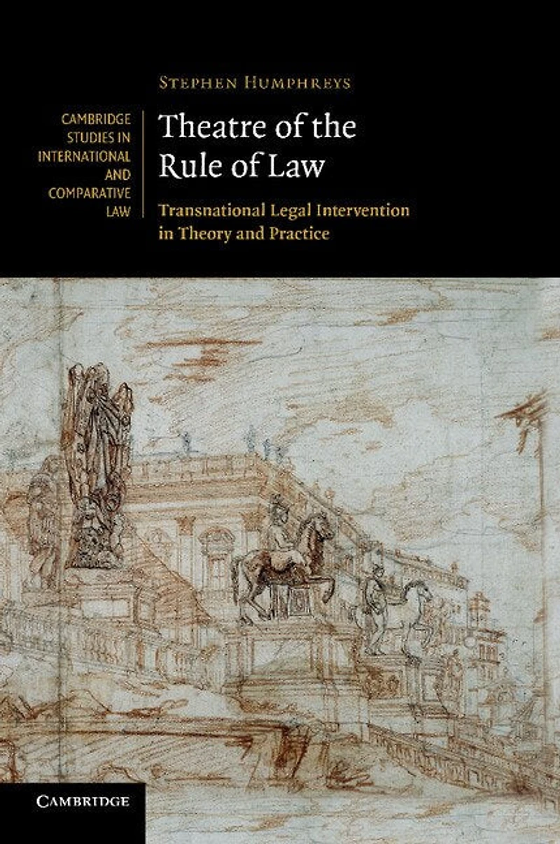 Theatre of the Rule Law: Transnational Legal Intervention Theory and Practice