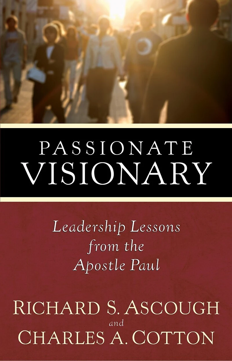 Passionate Visionary: Leadership Lessons From The Apostle Paul
