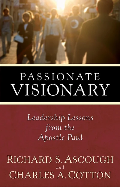Passionate Visionary: Leadership Lessons From The Apostle Paul