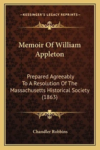 Memoir Of William Appleton: Prepared Agreeably To A Resolution Of The Massachusetts Historical Society (1863)