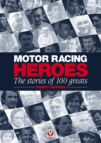 Motor Racing Heroes: The Stories Of 100 Greats