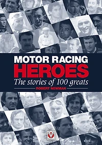 Motor Racing Heroes: The Stories Of 100 Greats