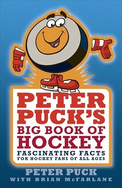 Peter Puck?s Big Book of Hockey: Fascinating Facts for Hockey Fans of All Ages