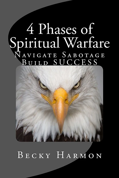 4 Phases of Spiritual Warfare: Navigate Sabotage. Build SUCCESS.