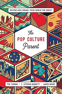 The Pop Culture Parent: Helping Kids Engage Their World for Christ
