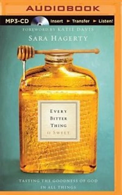 Every Bitter Thing Is Sweet: Tasting The Goodness Of God In All Things
