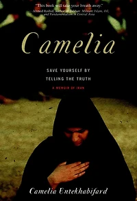Camelia: Save Yourself By Telling The Truth - A Memoir Of Iran