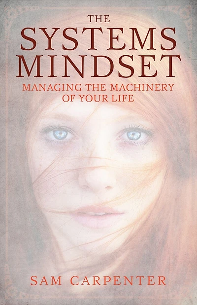 the Systems Mindset: Managing Machinery of Your Life
