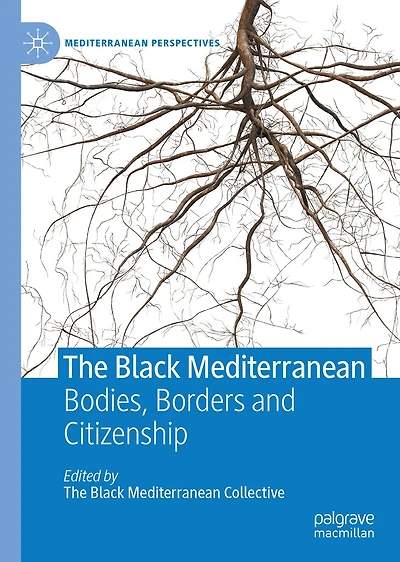 The Black Mediterranean: Bodies, Borders and Citizenship