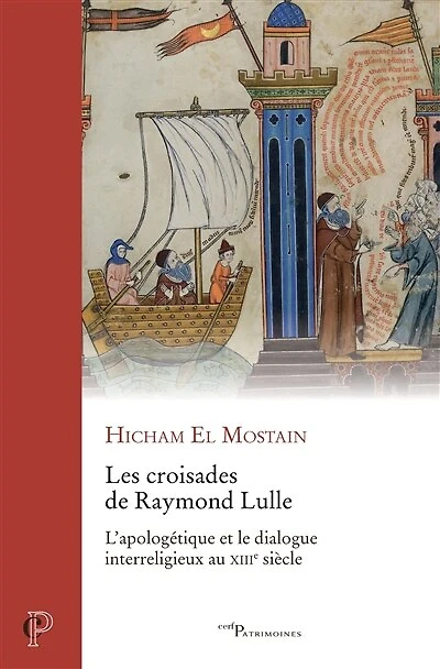 Les croisades de Raymond Lulle: l'apologétique et le dialogue interreligieux au XIIIe siècle