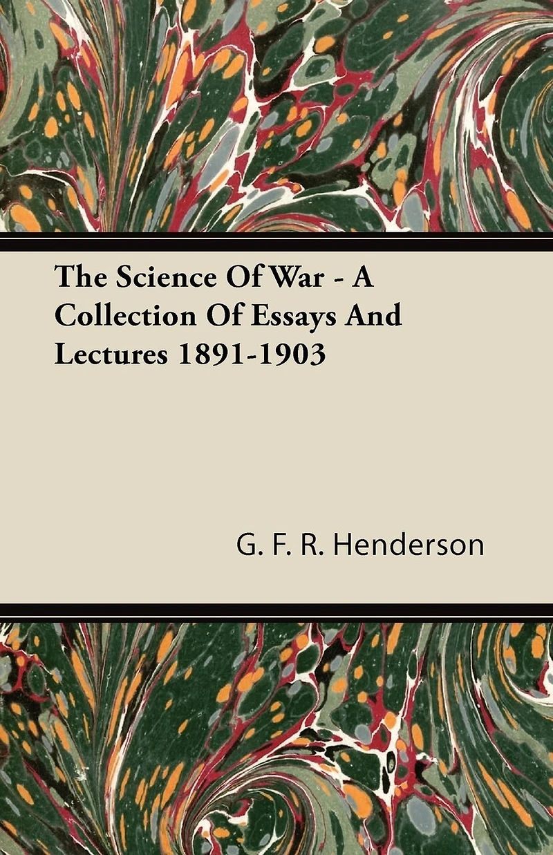 The Science of War: A Collection Essays and Lectures, 1891-1903 (Classic Reprint)