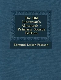 The Old Librarian's Almanack - Primary Source Edition