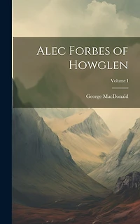 Alec Forbes of Howglen; Volume I