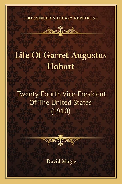 Life Of Garret Augustus Hobart: Twenty-Fourth Vice-President Of The United States (1910)