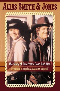 Alias Smith & Jones: The Story of Two Pretty Good Bad Men (hardback)