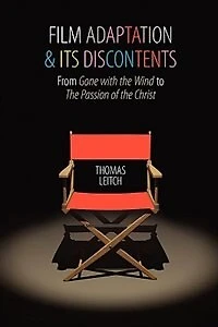 Film Adaptation and Its Discontents: From Gone with the Wind to Passion of Christ
