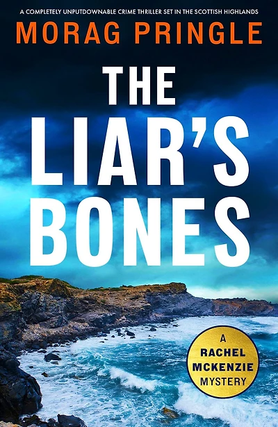 The Liar's Bones: A completely unputdownable crime thriller set in the Scottish Highlands
