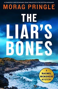 The Liar's Bones: A completely unputdownable crime thriller set in the Scottish Highlands