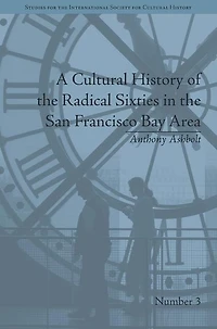 A Cultural History Of The Radical Sixties San Francisco Bay Area