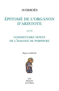Epitomé de l'Organon d'Aristote ; Commentaire moyen de l'Isagogè de Porphyre